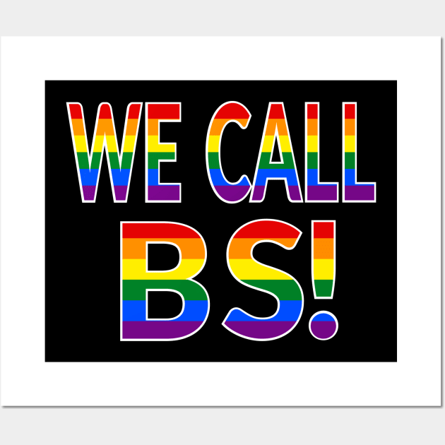 We Call BS LGBT Pride Rainbow Wall Art by MMROB